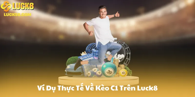 Ví Dụ Thực Tế Về Kèo C1 Trên Luck8 (Real Odds)
