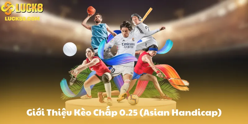Giới Thiệu Kèo Chấp 0.25 (Asian Handicap)