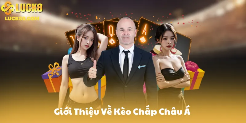 Giới Thiệu Về Kèo Châu Á Tại Luck8