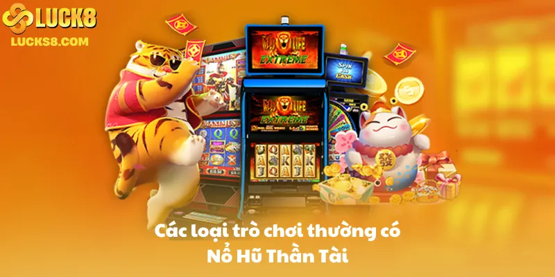 Các loại trò chơi thường có Nổ Hũ Thần Tài