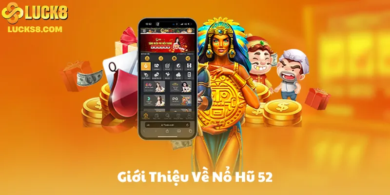 Giới Thiệu Về Nổ Hũ 52